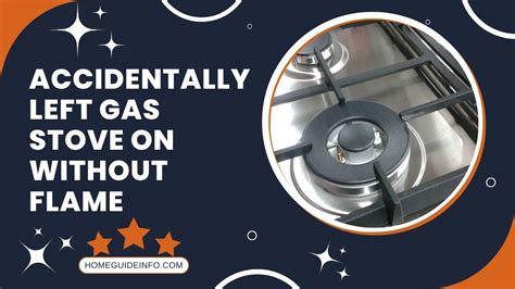 Always refrain from pouring water on a <b>gas</b> <b>stove</b> fire. . Accidentally left gas stove on without flame for an hour